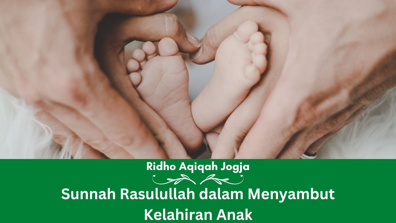 Sunnah Rasulullah dalam Menyambut Kelahiran Anak